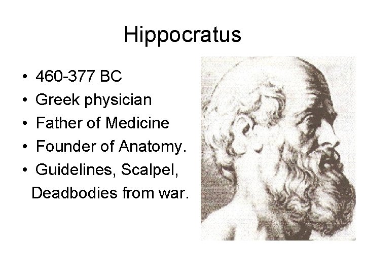 Hippocratus • • • 460 -377 BC Greek physician Father of Medicine Founder of