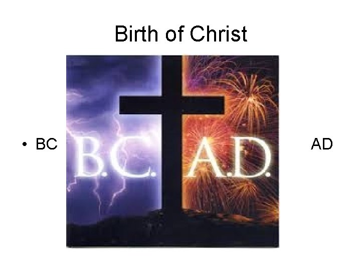 Birth of Christ • BC AD 