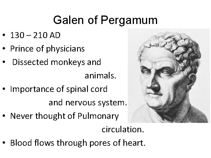 Galen of Pergamum • 130 – 210 AD • Prince of physicians • Dissected