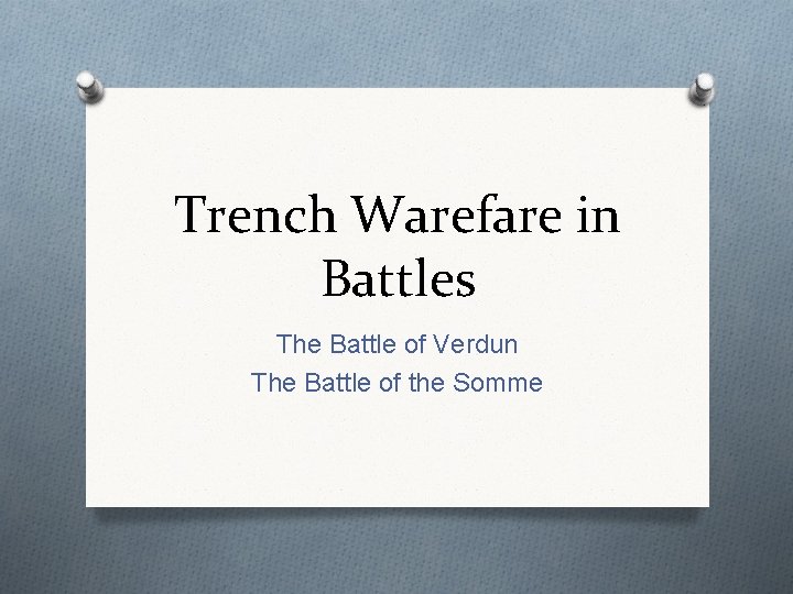 Trench Warefare in Battles The Battle of Verdun The Battle of the Somme 
