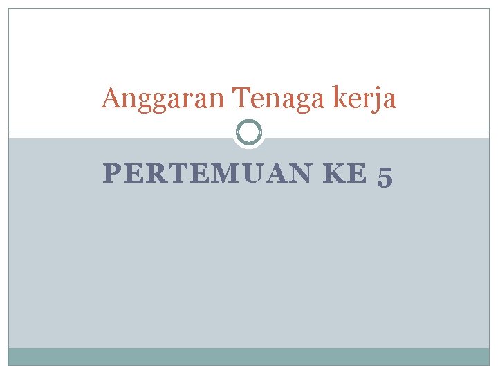 Anggaran Tenaga kerja PERTEMUAN KE 5 