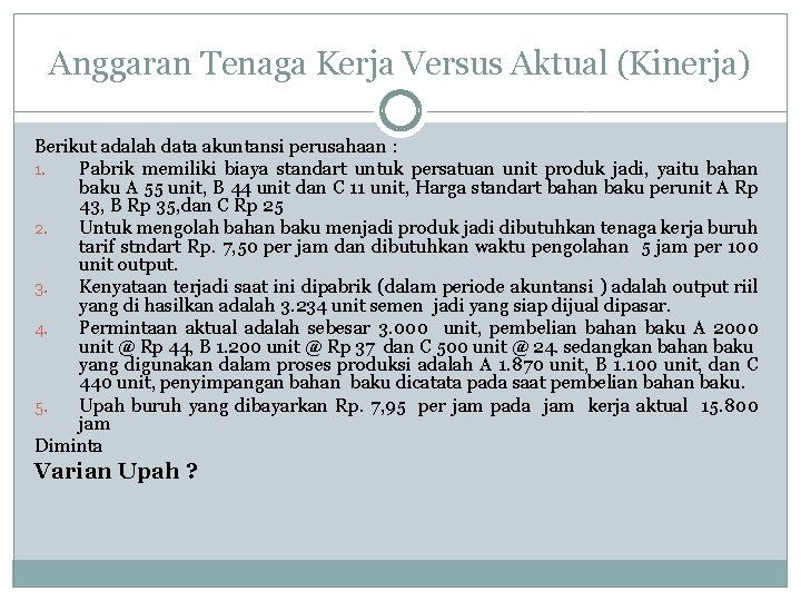 Anggaran Tenaga Kerja Versus Aktual (Kinerja) Berikut adalah data akuntansi perusahaan : 1. Pabrik