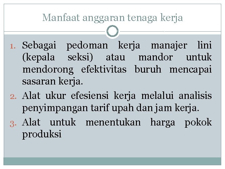 Manfaat anggaran tenaga kerja 1. Sebagai pedoman kerja manajer lini (kepala seksi) atau mandor