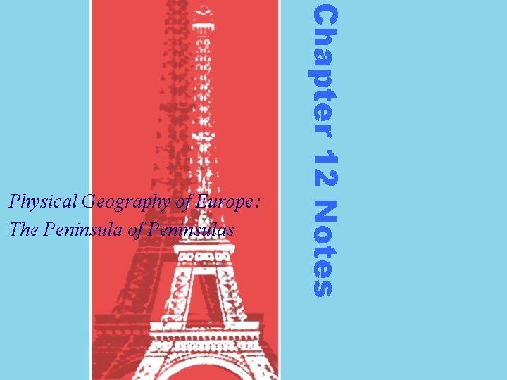 Chapter 12 Notes Physical Geography of Europe: The Peninsula of Peninsulas Chapter 12 Notes Physical Geography of Europe: The Peninsula of Peninsulas