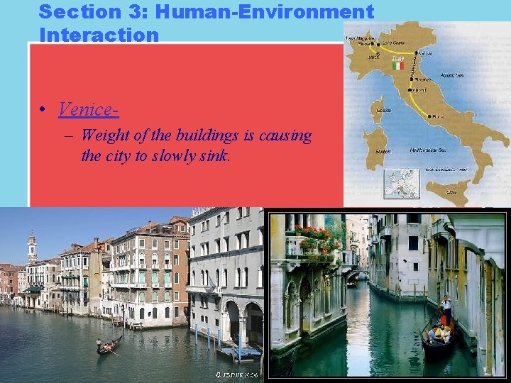 Section 3: Human-Environment Interaction • Venice– Weight of the buildings is causing the city Section 3: Human-Environment Interaction • Venice– Weight of the buildings is causing the city