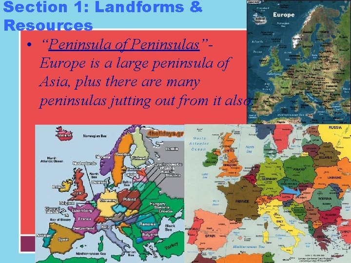 Section 1: Landforms & Resources • “Peninsula of Peninsulas”Europe is a large peninsula of Section 1: Landforms & Resources • “Peninsula of Peninsulas”Europe is a large peninsula of