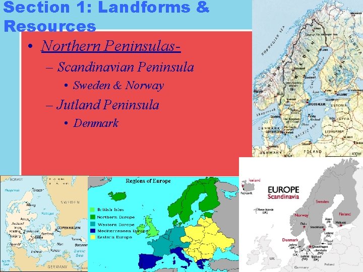 Section 1: Landforms & Resources • Northern Peninsulas– Scandinavian Peninsula • Sweden & Norway Section 1: Landforms & Resources • Northern Peninsulas– Scandinavian Peninsula • Sweden & Norway