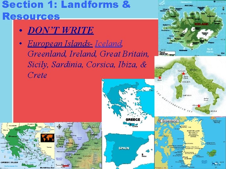 Section 1: Landforms & Resources • DON’T WRITE • European Islands- Iceland, Greenland, Ireland, Section 1: Landforms & Resources • DON’T WRITE • European Islands- Iceland, Greenland, Ireland,