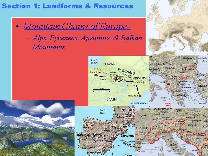 Section 1: Landforms & Resources • Mountain Chains of Europe– Alps, Pyrenees, Apennine, & Section 1: Landforms & Resources • Mountain Chains of Europe– Alps, Pyrenees, Apennine, &