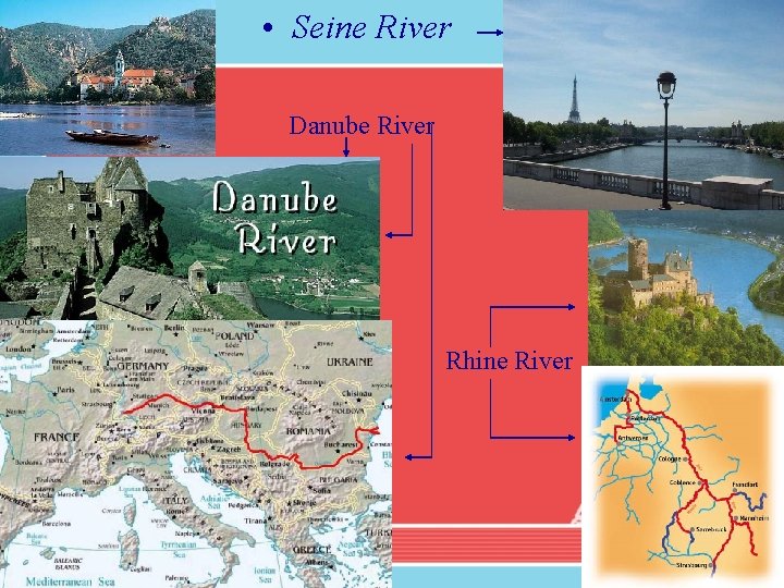 • Seine River Danube River Rhine River • Seine River Danube River Rhine River
