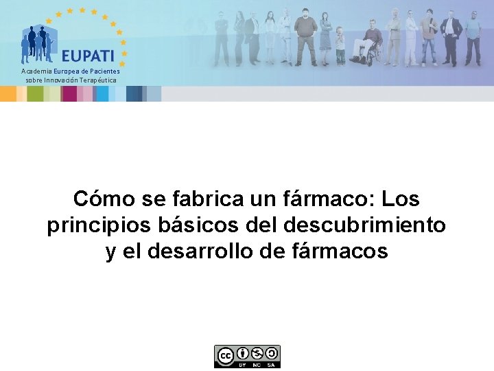 Academia Europea de Pacientes sobre Innovación Terapéutica Cómo se fabrica un fármaco: Los principios