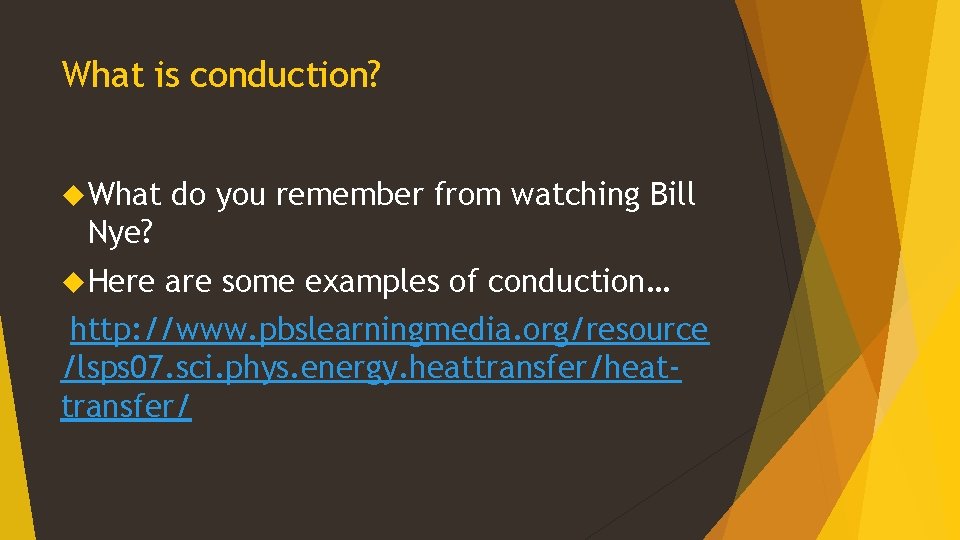 What is conduction? What do you remember from watching Bill Nye? Here are some