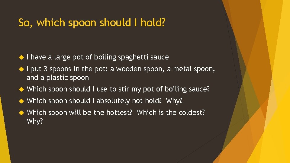 So, which spoon should I hold? I have a large pot of boiling spaghetti