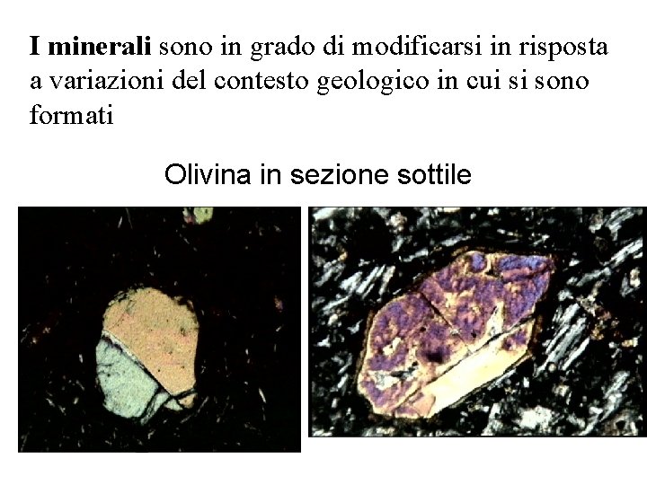 I minerali sono in grado di modificarsi in risposta a variazioni del contesto geologico