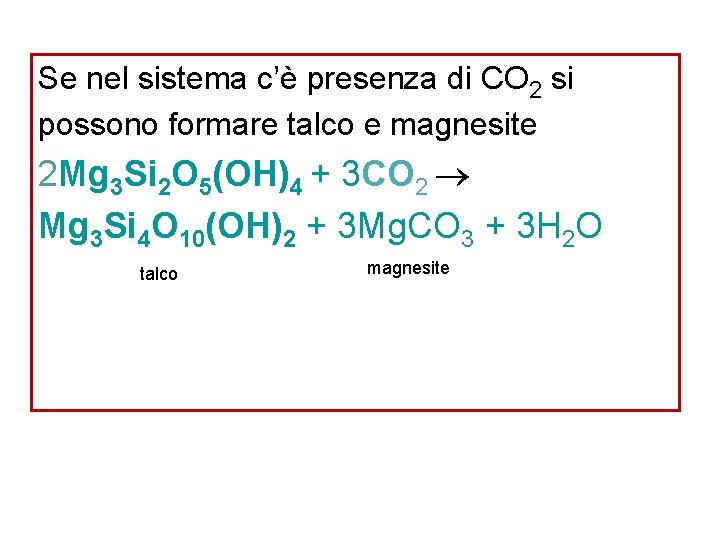 Se nel sistema c’è presenza di CO 2 si possono formare talco e magnesite