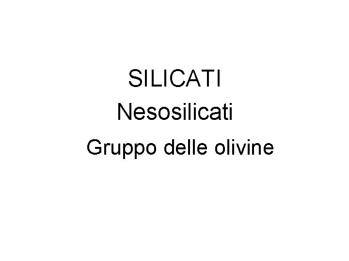 SILICATI Nesosilicati Gruppo delle olivine 