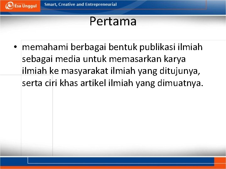 Pertama • memahami berbagai bentuk publikasi ilmiah sebagai media untuk memasarkan karya ilmiah ke Pertama • memahami berbagai bentuk publikasi ilmiah sebagai media untuk memasarkan karya ilmiah ke
