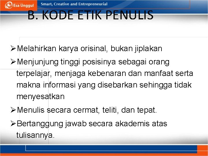 B. KODE ETIK PENULIS ØMelahirkan karya orisinal, bukan jiplakan ØMenjunjung tinggi posisinya sebagai orang