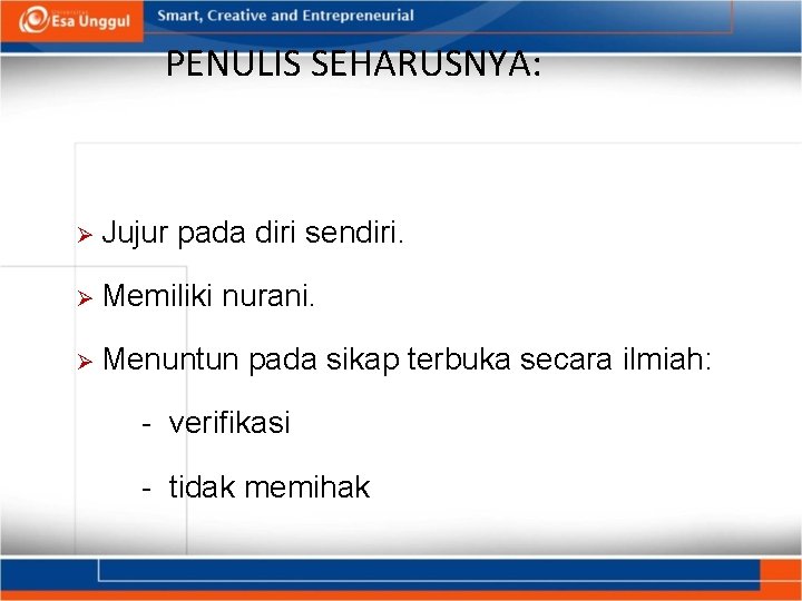 PENULIS SEHARUSNYA: Ø Jujur pada diri sendiri. Ø Memiliki nurani. Ø Menuntun pada sikap PENULIS SEHARUSNYA: Ø Jujur pada diri sendiri. Ø Memiliki nurani. Ø Menuntun pada sikap