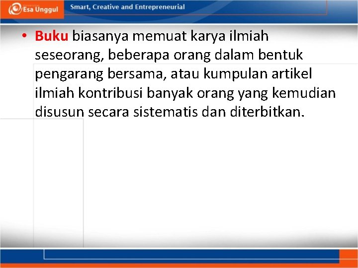  • Buku biasanya memuat karya ilmiah seseorang, beberapa orang dalam bentuk pengarang bersama,