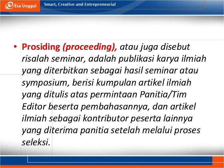 • Prosiding (proceeding), atau juga disebut risalah seminar, adalah publikasi karya ilmiah yang • Prosiding (proceeding), atau juga disebut risalah seminar, adalah publikasi karya ilmiah yang