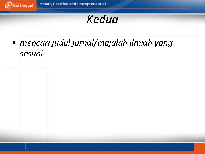 Kedua • mencari judul jurnal/majalah ilmiah yang sesuai. 