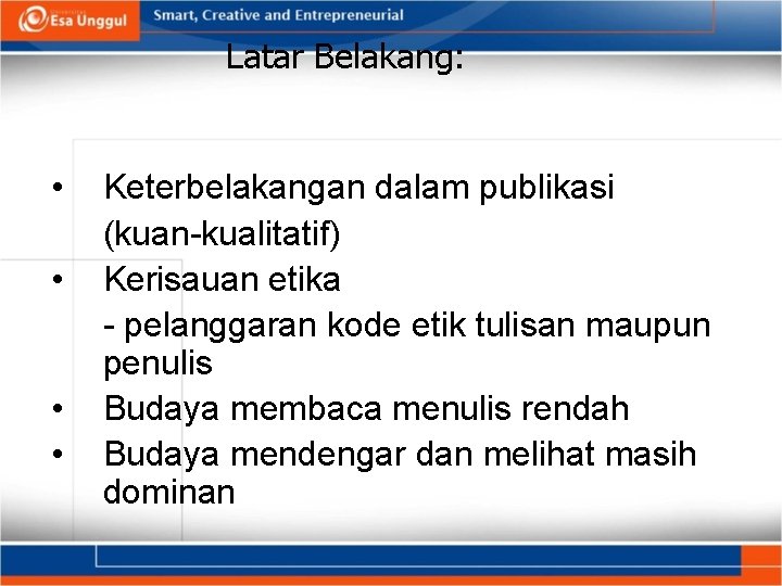 Latar Belakang: • • Keterbelakangan dalam publikasi (kuan-kualitatif) Kerisauan etika - pelanggaran kode etik