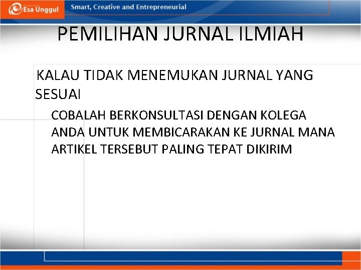 PEMILIHAN JURNAL ILMIAH KALAU TIDAK MENEMUKAN JURNAL YANG SESUAI COBALAH BERKONSULTASI DENGAN KOLEGA ANDA