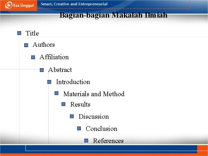 Bagian-bagian Makalah Ilmiah Title Authors Affiliation Abstract Introduction Materials and Method Results Discussion Conclusion