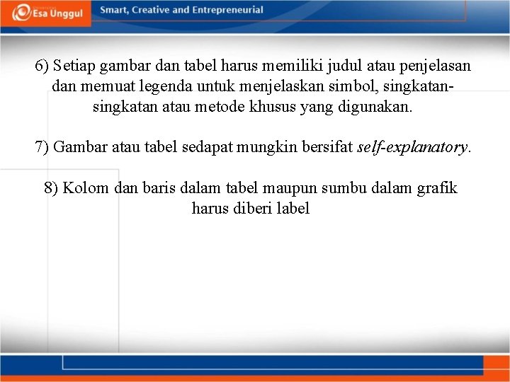 6) Setiap gambar dan tabel harus memiliki judul atau penjelasan dan memuat legenda untuk 6) Setiap gambar dan tabel harus memiliki judul atau penjelasan dan memuat legenda untuk