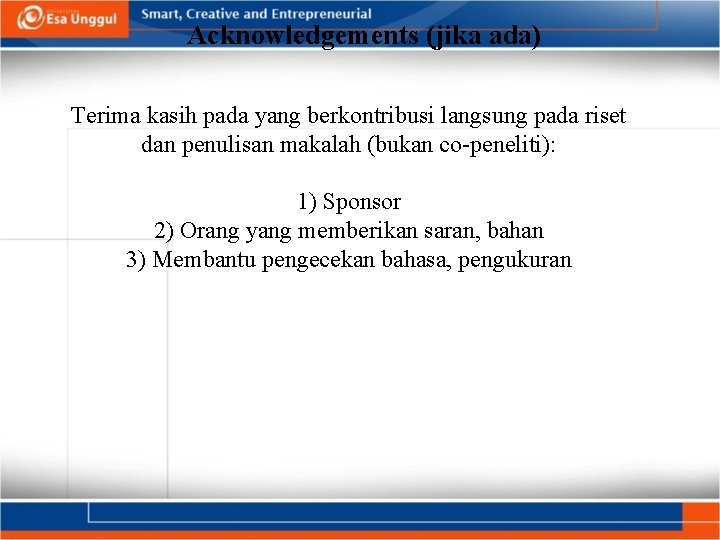 Acknowledgements (jika ada) Terima kasih pada yang berkontribusi langsung pada riset dan penulisan makalah