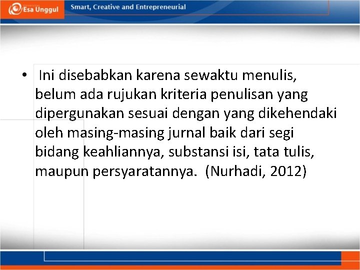  • Ini disebabkan karena sewaktu menulis, belum ada rujukan kriteria penulisan yang dipergunakan