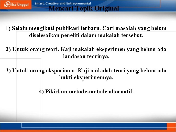 Mencari Topik Original 1) Selalu mengikuti publikasi terbaru. Cari masalah yang belum diselesaikan peneliti