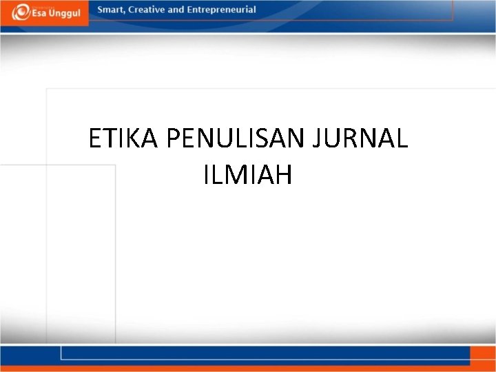 ETIKA PENULISAN JURNAL ILMIAH ETIKA PENULISAN JURNAL ILMIAH
