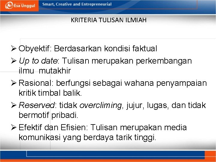 KRITERIA TULISAN ILMIAH Ø Obyektif: Berdasarkan kondisi faktual Ø Up to date: Tulisan merupakan