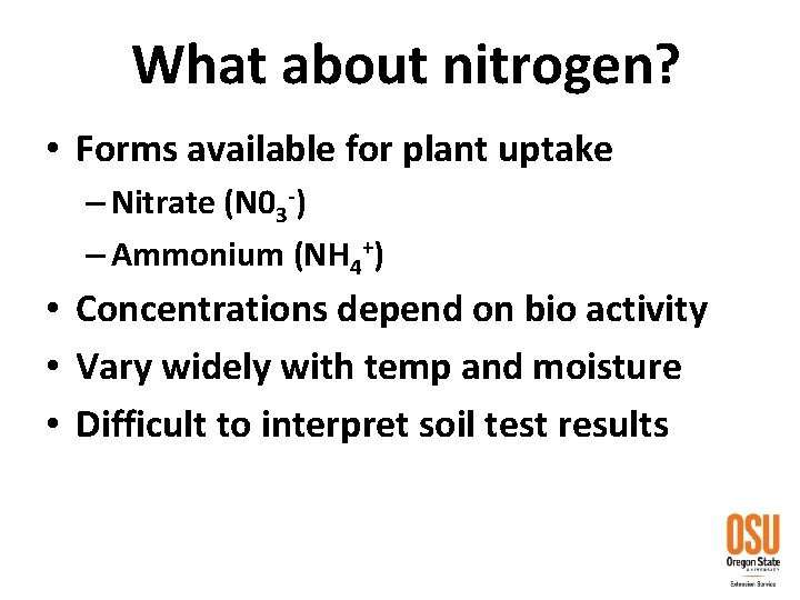 What about nitrogen? • Forms available for plant uptake – Nitrate (N 03 -)