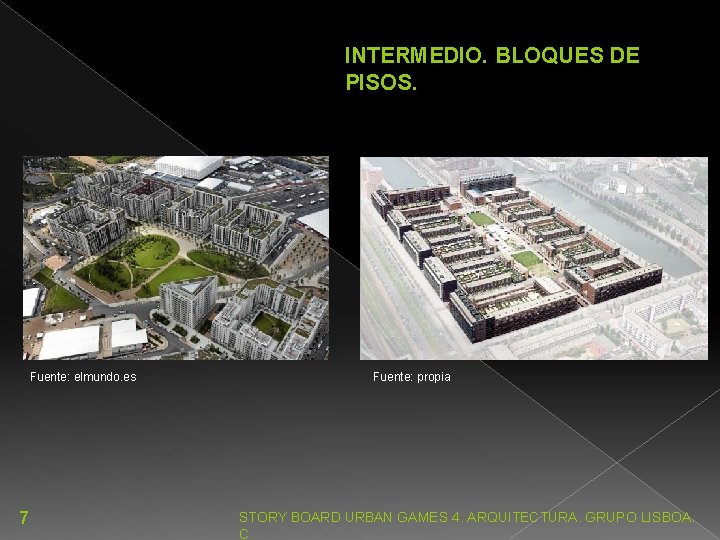 INTERMEDIO. BLOQUES DE PISOS. Fuente: elmundo. es 7 Fuente: propia STORY BOARD URBAN GAMES