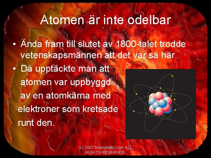 Atomen är inte odelbar • Ända fram till slutet av 1800 -talet trodde vetenskapsmännen