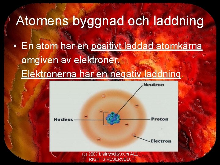 Atomens byggnad och laddning • En atom har en positivt laddad atomkärna omgiven av