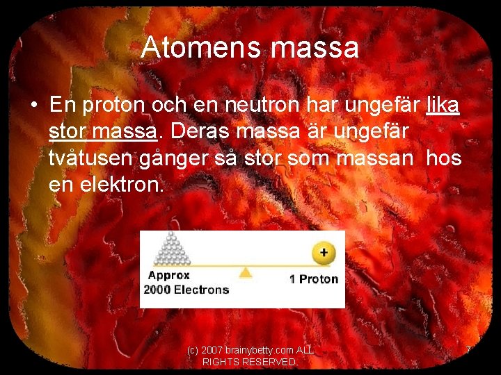 Atomens massa • En proton och en neutron har ungefär lika stor massa. Deras