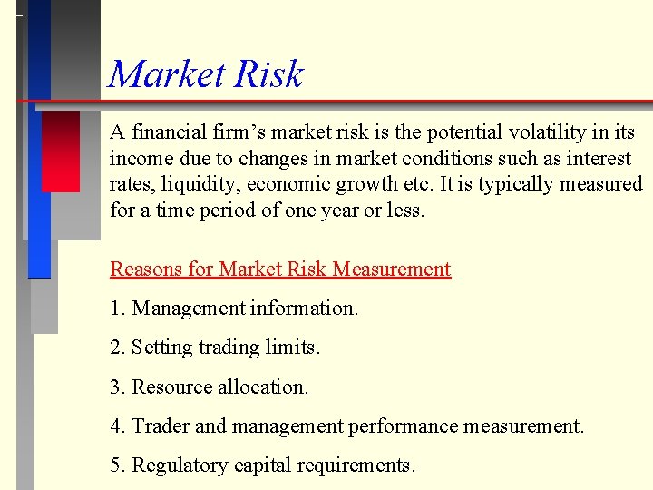 Market Risk A financial firm’s market risk is the potential volatility in its income