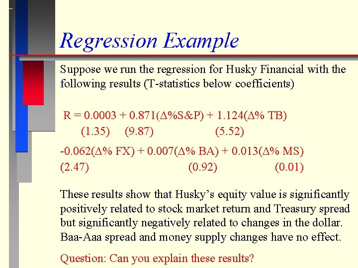 Regression Example Suppose we run the regression for Husky Financial with the following results