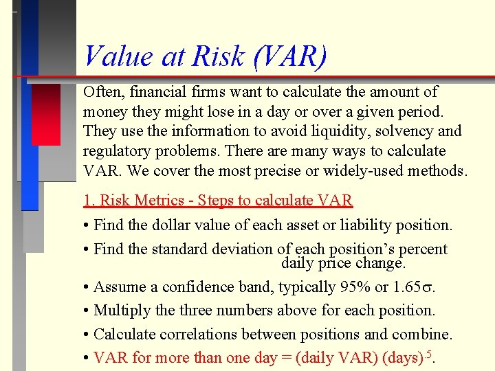 Value at Risk (VAR) Often, financial firms want to calculate the amount of money