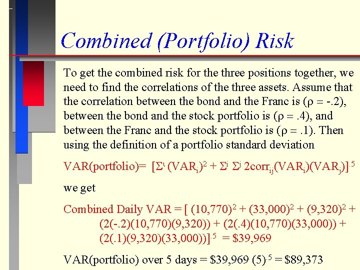 Combined (Portfolio) Risk To get the combined risk for the three positions together, we