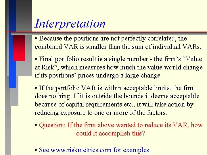 Interpretation • Because the positions are not perfectly correlated, the combined VAR is smaller