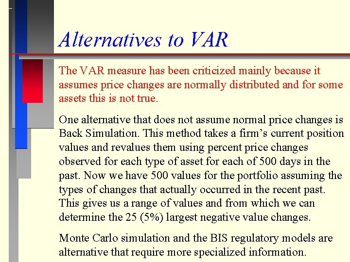 Alternatives to VAR The VAR measure has been criticized mainly because it assumes price