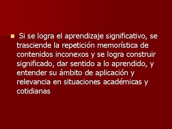 n Si se logra el aprendizaje significativo, se trasciende la repetición memorística de contenidos