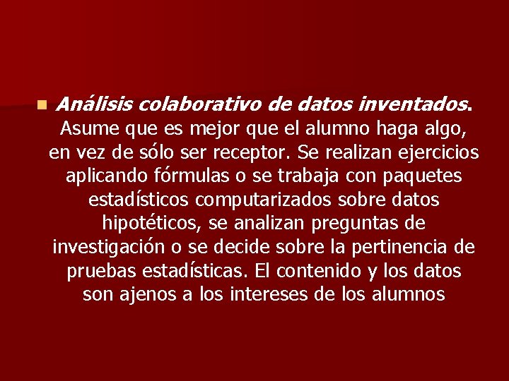n Análisis colaborativo de datos inventados. Asume que es mejor que el alumno haga