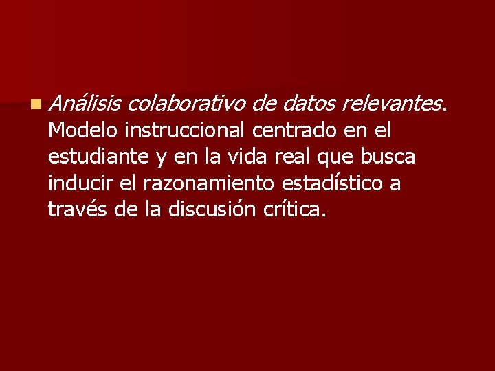 n Análisis colaborativo de datos relevantes. Modelo instruccional centrado en el estudiante y en