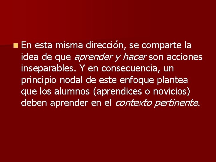 n En esta misma dirección, se comparte la idea de que aprender y hacer